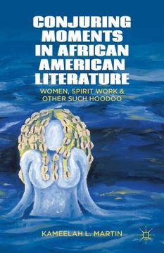 portada conjuring moments in african american literature: women, spirit work, and other such hoodoo (en Inglés)