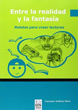 portada Entre La Realidad Y La Fantasía: Relatos Para Crear Lectores (talleres Educativos)