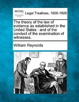 portada the theory of the law of evidence as established in the united states: and of the conduct of the examination of witnesses. (en Inglés)