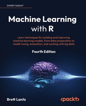 portada Machine Learning with R - Fourth Edition: Learn techniques for building and improving machine learning models, from data preparation to model tuning, (in English)