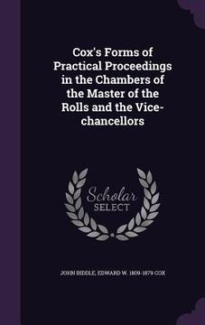 portada Cox's Forms of Practical Proceedings in the Chambers of the Master of the Rolls and the Vice-chancellors (en Inglés)