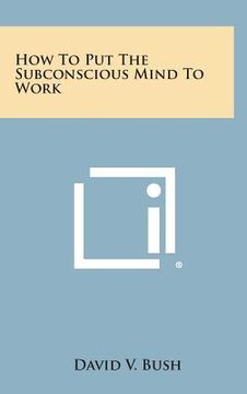 portada How to Put the Subconscious Mind to Work (en Inglés)