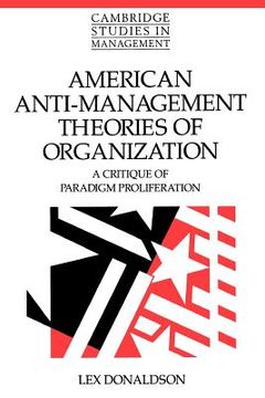 portada American Anti-Management Theories of Organization Paperback: A Critique of Paradigm Proliferation (Cambridge Studies in Management) (en Inglés)