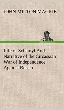 portada life of schamyl and narrative of the circassian war of independence against russia (en Inglés)