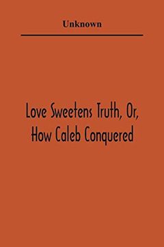 portada Love Sweetens Truth, or, how Caleb Conquered (in English)