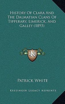 portada history of clara and the dalmatian clans of tipperary, limerick, and galley (1893)