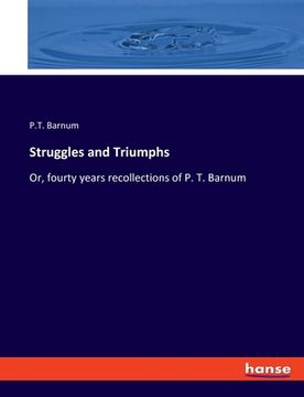 portada Struggles and Triumphs: Or, fourty years recollections of P. T. Barnum (en Inglés)