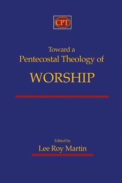 portada Toward a Pentecostal Theology of Worship (en Inglés)