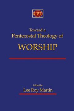 portada Toward a Pentecostal Theology of Worship 