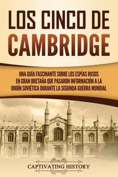 portada Los Cinco de Cambridge: Una Guía Fascinante Sobre los Espías Rusos en Gran Bretaña que Pasaron Información a la Unión Soviética Durante la Segunda Guerra Mundial (in Spanish)