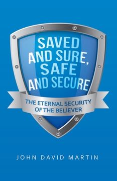 portada Saved and Sure, Safe and Secure: The Eternal Security of the Believer (en Inglés)