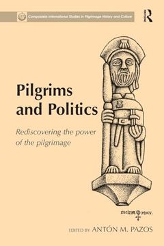 portada Pilgrims and Politics: Rediscovering the Power of the Pilgrimage (Compostela International Studies in Pilgrimage History and c) (en Inglés)