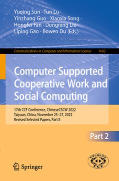 portada Computer Supported Cooperative Work and Social Computing: 17th Ccf Conference, Chinesecscw 2022, Taiyuan, China, November 25-27, 2022, Revised Selecte (en Inglés)