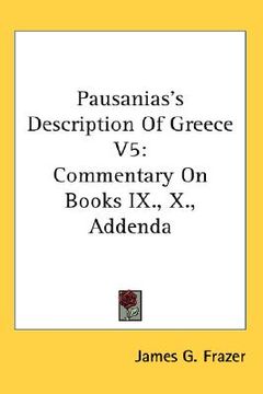 portada pausanias's description of greece v5: commentary on books ix., x., addenda (in English)