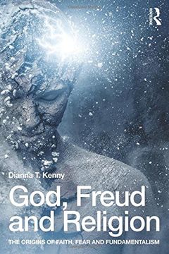 portada God, Freud and Religion: The origins of faith, fear and fundamentalism