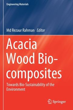 portada Acacia Wood Bio-Composites: Towards Bio-Sustainability of the Environment