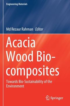 portada Acacia Wood Bio-Composites: Towards Bio-Sustainability of the Environment (in English)