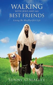 portada Walking with Jesus and His Best Friends: Living The WoofPurrfect Life (en Inglés)