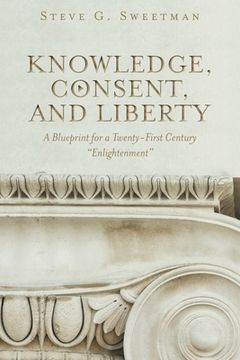portada Knowledge, Consent, and Liberty: A Blueprint for a Twenty-First Century Enlightenment (en Inglés)