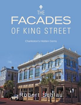 portada The Facades of King Street: Charleston's Hidden Gems (in English)