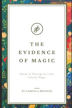 portada The Evidence of Magic: Stories & Musings on Life's Infinite Magic (in English)