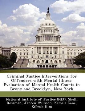portada criminal justice interventions for offenders with mental illness: evaluation of mental health courts in bronx and brooklyn, new york (en Inglés)