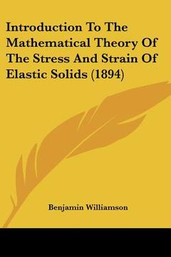 portada introduction to the mathematical theory of the stress and strain of elastic solids (1894) (en Inglés)