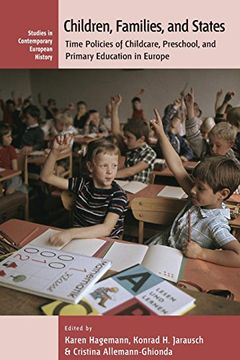 portada Children, Families, and States: Time Policies of Childcare, Preschool, and Primary Education in Europe (Contemporary European History) (in English)