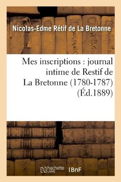 portada Mes Inscriptions: Journal Intime de Restif de La Bretonne (1780-1787) (Ed.1889) (Litterature) (French Edition)