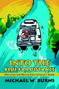 portada into the blue far distance: memories and musing from america's roads (en Inglés)