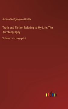 portada Truth and Fiction Relating to My Life; The Autobiography: Volume 1 - in large print (en Inglés)