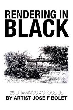 portada Rendering in Black: 25 drawings across US by Artist Jose F Bolet (in English)