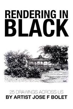 portada Rendering in Black: 25 drawings across US by Artist Jose F Bolet (en Inglés)