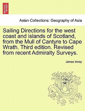 portada sailing directions for the west coast and islands of scotland, from the mull of cantyre to cape wrath. third edition. revised from recent admiralty su (en Inglés)