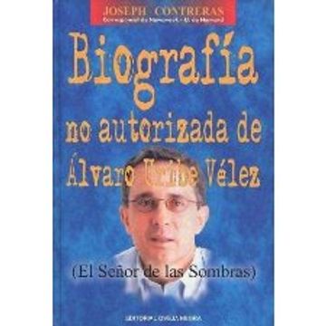 portada El Señor De Las Sombras - Biografía No Autorizada De Álvaro Uribe Vélez