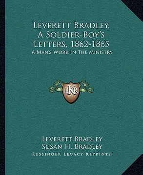 portada leverett bradley, a soldier-boy's letters, 1862-1865: a man's work in the ministry (en Inglés)
