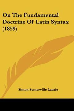 portada on the fundamental doctrine of latin syntax (1859)