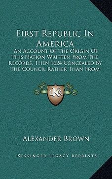 portada first republic in america: an account of the origin of this nation written from the records, then 1624 concealed by the council rather than from (in English)