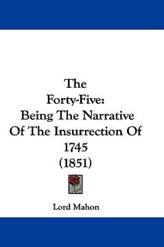 portada the forty-five: being the narrative of the insurrection of 1745 (1851) (en Inglés)