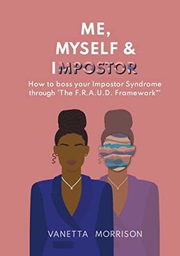 portada Me, Myself & Impostor: How to Boss Your Impostor Syndrome Through 'the F. R. A. U. D. Framework(Tm)' (en Inglés)