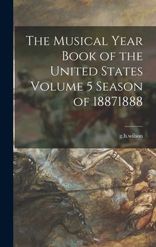 portada The Musical Year Book of the United States Volume 5 Season of 18871888 (en Inglés)