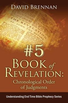 portada # 5: Book of Revelation: Chronological Order of Judgments: Understanding End Time Bible Prophecy (in English)
