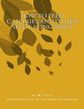portada How To Feed Canaries and other Seed Eating Birds (in English)