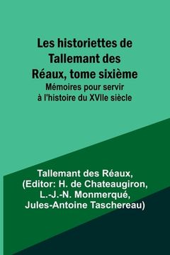 portada Les historiettes de Tallemant des Réaux, tome sixième; Mémoires pour servir à l'histoire du XVIIe siècle (in French)