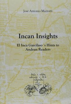 portada Incan Insights. El Inca Garcilaso´S Hints to Andean Readers. (Translation of: Coros Mestizos del Inca Garcilaso. Resonancias Andinas. Lima, 1996. Revised and Updated. ) (en Inglés)