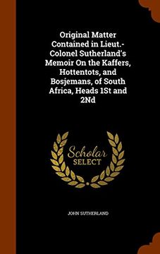 portada Original Matter Contained in Lieut.-Colonel Sutherland's Memoir On the Kaffers, Hottentots, and Bosjemans, of South Africa, Heads 1St and 2Nd