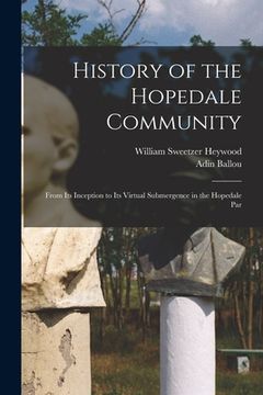 portada History of the Hopedale Community: From its Inception to its Virtual Submergence in the Hopedale Par (en Inglés)