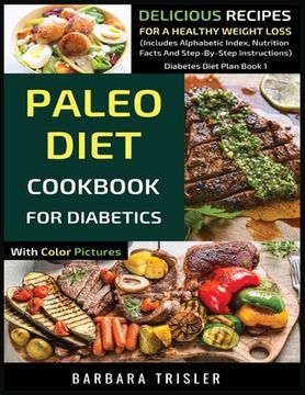 portada Paleo Diet Cookbook For Diabetics With Color Pictures: Delicious Recipes For A Healthy Weight Loss (Includes Alphabetic Index, Nutrition Facts And Ste (in English)