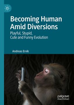 portada Becoming Human Amid Diversions: Playful, Stupid, Cute and Funny Evolution. (en Inglés)