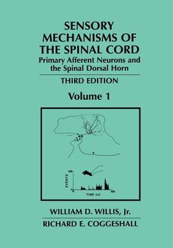 portada Sensory Mechanisms of the Spinal Cord: Volume 1 Primary Afferent Neurons and the Spinal Dorsal Horn (en Inglés)